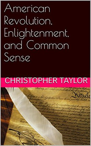 Read American Revolution, Enlightenment, and Common Sense - Christopher Taylor | ePub