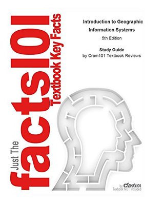 Read e-Study Guide for: Introduction to Geographic Information Systems by Kang-tsung Chang, ISBN 9780077294366 - Cram101 Textbook Reviews | ePub