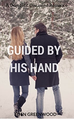 Full Download Guided By His Hand: A Domestic Discipline Romance (Ellie and Hunter Book 3) - Eden Greenwood file in ePub