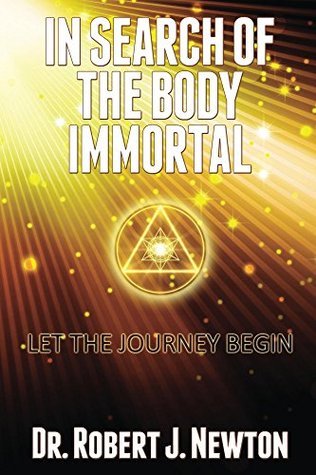 Full Download In Search of the Body Immortal: Let the Journey Begin - Robert J. Newton file in PDF