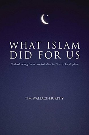 Download What Islam Did For Us: Understanding Islam's Contribution to Western Civilization - Tim Wallace-Murphy | ePub