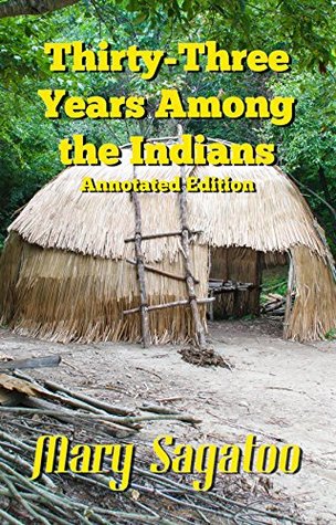 Read Online Thirty-Three Years Among the Indians (Annotated) - Mary Sagatoo | PDF