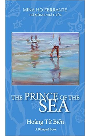 Read Online The Prince of the Sea - Hoàng Tử Biển: A Bilingual Book - Mina Ferrante | PDF