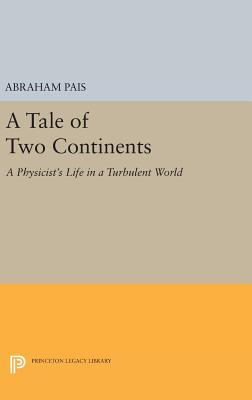 Download A Tale of Two Continents: A Physicist's Life in a Turbulent World - Abraham Pais | PDF