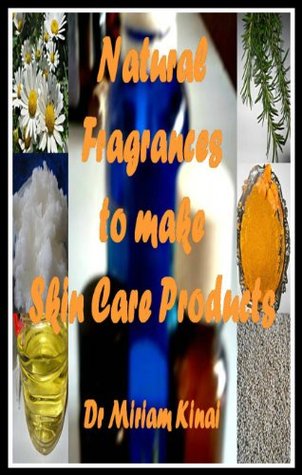 Read Natural Fragrances To Make Skin Care Products (How To Make Natural Skin Care Products Series Book 22) - Miriam Kinai file in PDF