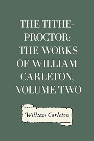 Full Download The Tithe-Proctor: The Works of William Carleton, Volume Two - William Carleton file in PDF