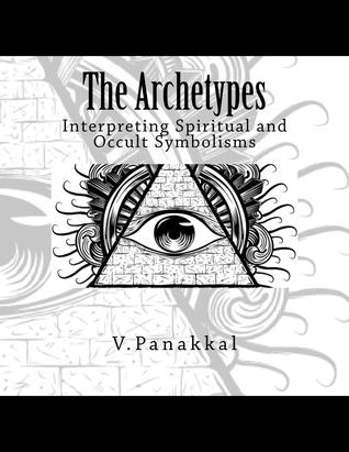 Download The Archetypes: Interpreting Spiritual and Occult Symbolisms - Vishanth Panakkal | PDF