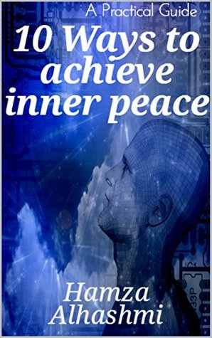 Full Download 10 Ways to achieve inner peace: A Practical Guide - Hamza Alhashmi | ePub