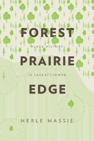 Download Forest Prairie Edge: Place History in Saskatchewan - Merle Massie file in PDF