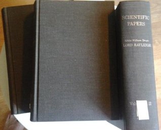 Full Download Scientific Papers by Lord Rayleigh (John William Strutt) Six Volumes bound as Three. 1869 - 1919 - John William Strutt Rayleigh file in ePub