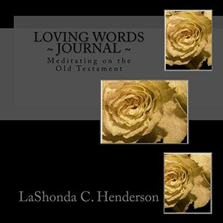 Read Online Loving Words ~ Journal~: Meditating on the Old Testament - LaShonda C. Henderson | ePub