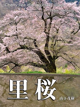 Full Download satozakura: Cherry tree in a mountain village SlowPhoto - Shigeki Yamashita | ePub