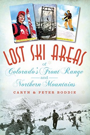 Full Download Lost Ski Areas of Colorado's Front Range and Northern Mountains - Caryn Boddie | ePub