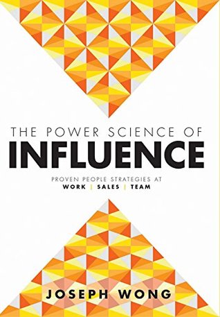 Full Download The Power Science of Influence: Proven People Strategies At Work . Sales . Team - Joseph Wong | PDF