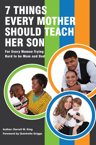 Read Online 7 Things Every Mother Should Teach Her Son: For Every Woman Trying Hard to Be Mom and Dad - Darrell W. King | ePub