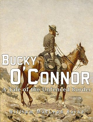 Read Bucky O'Connor: A Tale of the Unfenced Border - William MacLeod Raine file in ePub