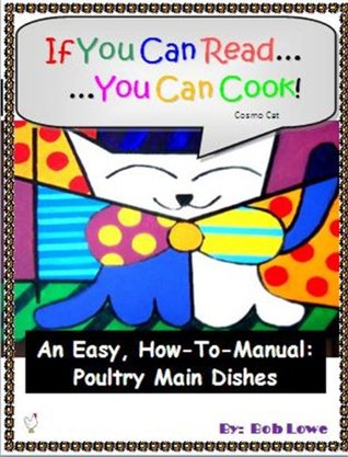 Download If You Can ReadYou can Cook! An Easy, How-to-Manual: Poultry Main Dishes - Bob Lowe file in PDF