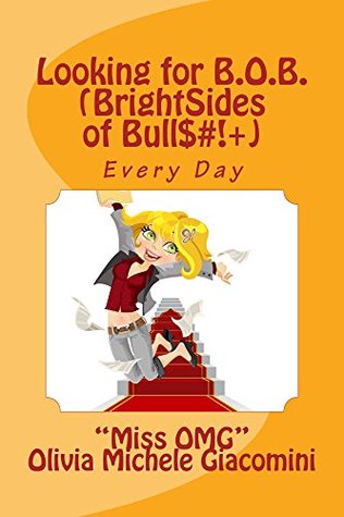 Read Looking for B.O.B. (BrightSides of Bull$#! ): Every Day - Olivia Michele Giacomini | PDF