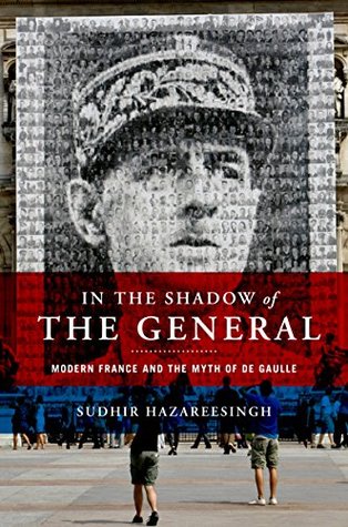 Read In the Shadow of the General: Modern France and the Myth of De Gaulle - Sudhir Hazareesingh file in PDF
