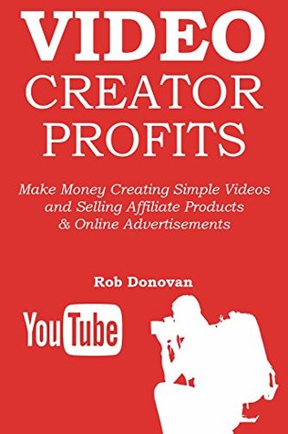 Download VIDEO CREATOR PROFITS: Make Money Creating Simple Videos and Selling Affiliate Products & Online Advertisements (2 in 1 bundle) - Rob Donovan | ePub