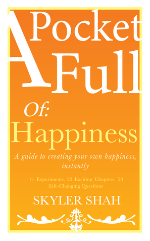 Download A Pocket Full Of: Happiness - A guide to creating your own happiness, instantly - Skyler Shah | PDF
