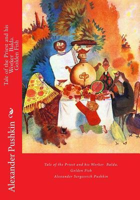 Read Online Tale of the Priest and his Worker Balda. Golden Fish: Tales for children - Alexander Pushkin | PDF