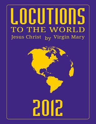 Read Locutions to the World 2012 - Messages from Heaven about the Near Future of Our World - John Esseff | PDF
