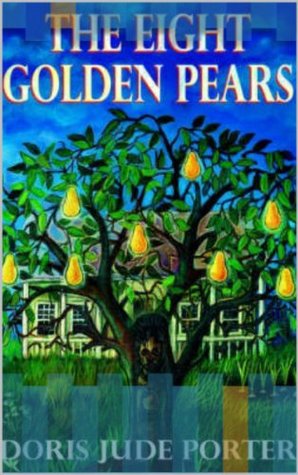 Read Online The Eight Golden Pears: Sexual abuse, mental abuse, psychological abuse, social abuse , physical abuse and murder. - Doris Jude Porter | ePub