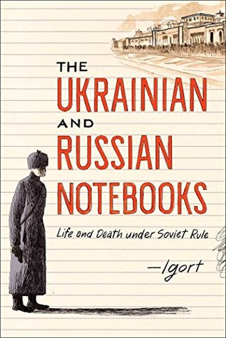 Read Online The Ukrainian and Russian Notebooks: Life and Death Under Soviet Rule - Igort file in ePub
