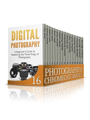 Read Online Photography & Chromecast Box Set: 100 Things That You Didn't Know About Chromecast and Digital Photography (Photography, DSLR Photography, chromecast) - Jose Lopez | PDF