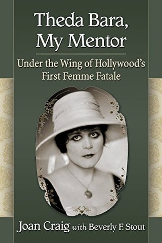 Full Download Theda Bara, My Mentor: Under the Wing of Hollywood's First Femme Fatale - Joan Craig | ePub