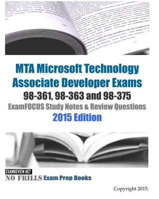 Full Download MTA Microsoft Technology Associate Developer Exams 98-361, 98-363 and 98-375 ExamFOCUS Study Notes & Review Questions 2015 Edition - ExamREVIEW | ePub