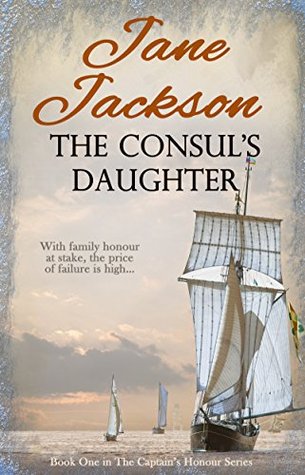 Full Download The Consul's Daughter: Volume 1 (The Captain's Honour Series) - Jane Jackson file in ePub