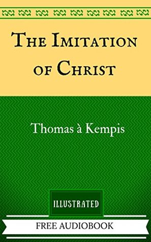 Read Online The Imitation of Christ: By Thomas à Kempis - Illustrated And Unabridged - Thomas à Kempis file in PDF
