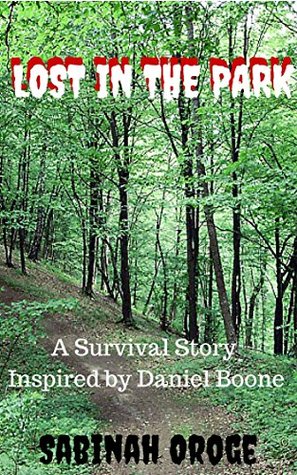 Download LOST IN THE PARK: A Survival Story Inspired by Daniel Boone - Sabinah Oroge | PDF
