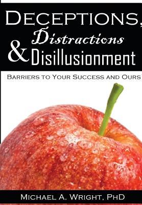 Read Deceptions, Distractions & Disillusionment: Barriers to Your Success and Ours - Michael A. Wright | ePub