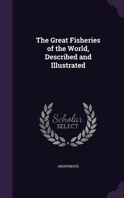Read The Great Fisheries of the World, Described and Illustrated - Anonymous | PDF