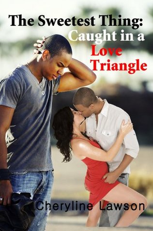 Read The Sweetest Thing: Caught in a Love Triangle: Romance and Suspense (Love and Passion Book 1) - Cheryline Lawson file in ePub