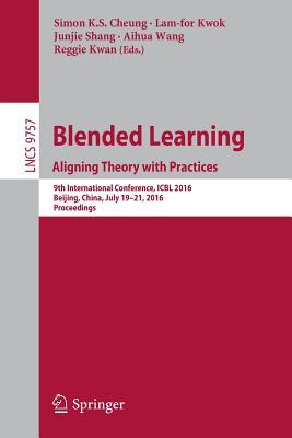 Read Online Blended Learning: Aligning Theory with Practices: 9th International Conference, Icbl 2016, Beijing, China, July 19-21, 2016, Proceedings - Simon K S Cheung | ePub