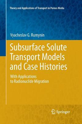 Read Subsurface Solute Transport Models and Case Histories: With Applications to Radionuclide Migration - Vyacheslav G. Rumynin | PDF