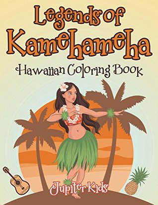 Full Download Legends of Kamehameha Hawaiian Coloring Book (Hawaiian Coloring and Art Book Series) - Jupiter Kids | ePub