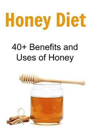 Read Honey Diet: 40  Benefits and Uses of Honey: (Honey Cure, Herbal Remedies, Essential Oils, Aromatherapy, Herbs, Alternative Medicine, Herbal Medication) - Rachel Gemba | PDF