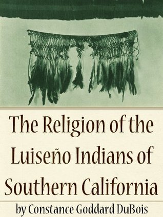 Download The Religion of the Luiseño Indians of Southern California - Constance Goddard DuBois file in PDF