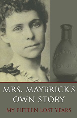 Full Download Mrs. Maybrick's Own Story: My Fifteen Lost Years (Expanded, Annotated) - Florence Elizabeth Chandler Maybrick file in ePub