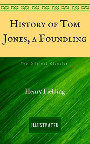 Read Online History of Tom Jones, a Foundling: The Original Classics - Illustrated - Henry Fielding | PDF