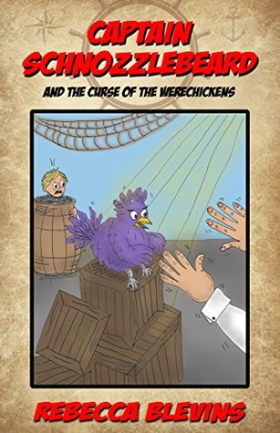 Read Online Captain Schnozzlebeard and the Curse of the Werechickens - Rebecca Blevins file in ePub