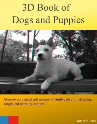 Read 3D Book of Dogs and Puppies. Stereoscopic anaglyph images of Guilty, Playful, sleeping, tough and working canines. - 3D Kindle Books | ePub