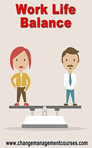 Read Work Life Balance Introduction (Change Management Courses Book 44) - Change Management Team file in PDF