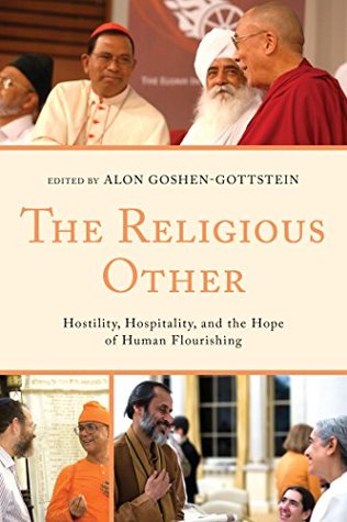 Full Download The Religious Other: Hostility, Hospitality, and the Hope of Human Flourishing (Interreligious Reflections) - Alon Goshen-Gottstein | ePub