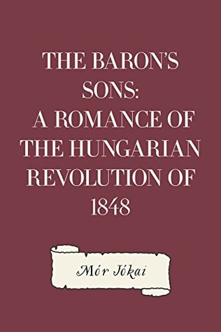 Read The Baron's Sons: A Romance of the Hungarian Revolution of 1848 - Mór Jókai file in ePub
